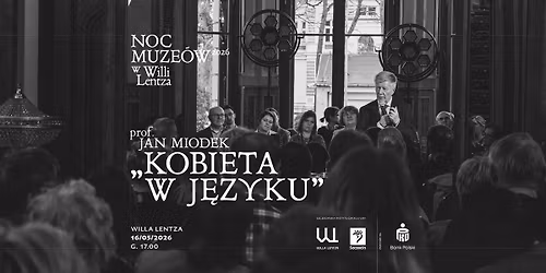 Noc Muze\u00f3w 2026 w Willi Lentza | Wyk\u0142ad prof. dr. hab. Jana Miodka \u2013 \u201eKobieta w j\u0119zyku\u201d. 