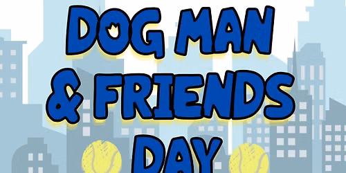 Super Saturday: Dog Man & Friends