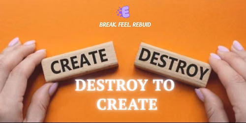 Destroy To Create