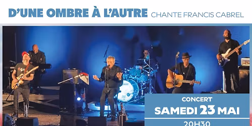 D'une Ombre \u00e0 l'Autre chante Francis Cabrel [Concert] \/ Samedi 23 Mai 2026 \u00e0 20h30