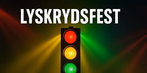 \ud83c\udf89 Lyskrydsfest @ Eventen