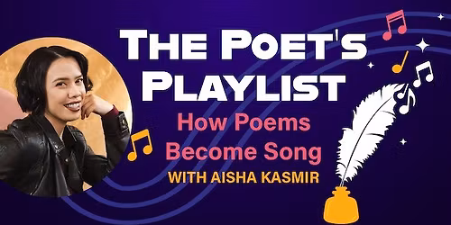The Poet's Playlist: How Poems Become Song with Aisha Kasmir