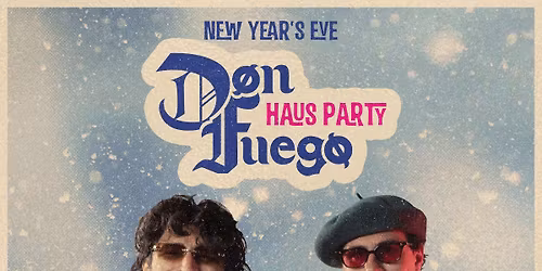 Don Fuego New Years Eve Haus Party w\/ Sunny Side Up, Chris Ares + Racket Club