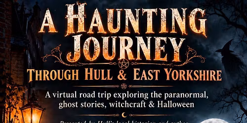 A Haunting Journey Through Hull & East Yorshire