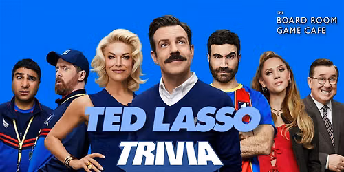 Board Room Trivia: TED LASSO EDITION! 6PM!