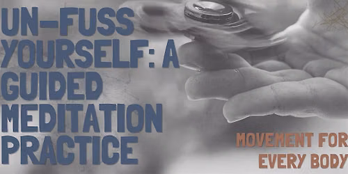 Un-Fuss Yourself: A Guided Meditation Practice