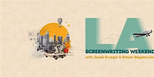 LA Screenwriting Weekend with Jacob Krueger and Steven Bagatourian