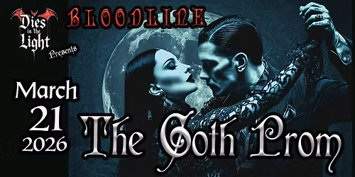 DIES IN THE LIGHT presents THE GOTH PROM: BLOODLINE