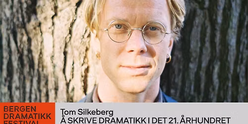 \u00c5 SKRIVE DRAMATIKK I DET 21. \u00c5RHUNDRET \/\/ Bergen Dramatikkfestival