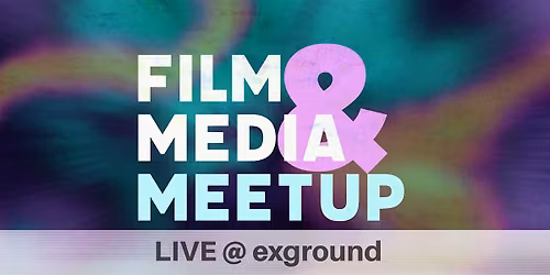 Film & Media Meetup @exground 2025