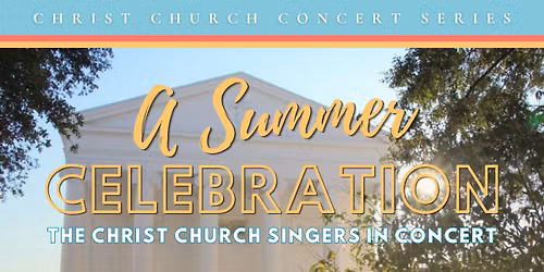 A Summer Celebration: The Christ Church Singers in Concert