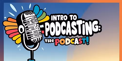 Intro to Podcasting: The Podcast!