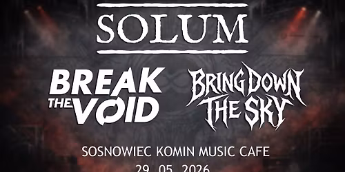 SOLUM | BREAK THE VOID | BRING DOWN THE SKY || SOSNOWIEC