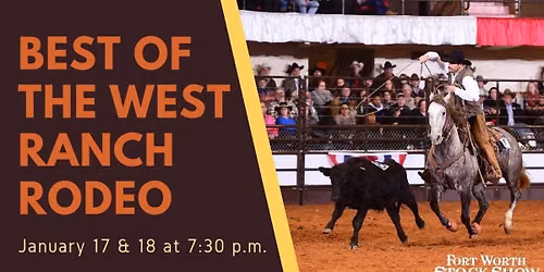 Fort Worth Stock Show and Rodeo - Best of the West Ranch Rodeo at Dickies Arena