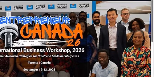 Entrepreneur Canada International Business Workshop 2026, 4th Edition.