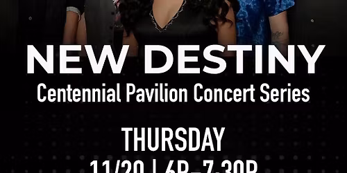 New Destiny at Centennial Pavilion Concert Series \ud83d\udcaf