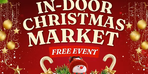 IN-DOOR CHRISTMAS MARKET - SUN 30th NOVEMBER 2025 - FREE ENTRY!
