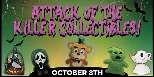 Attack of the Killer Collectibles! - October 8th