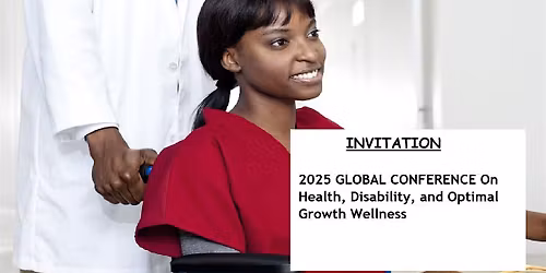 6th GLOBAL CONFERENCE On Health, Disability, & Optimal Growth Wellness 2025