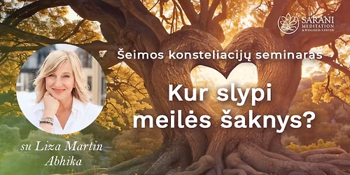 \u0160eimos konsteliacij\u0173 ir Tantros seminaras - "Kur slypi meil\u0117s \u0161aknys?" su Liza Martin Abhika