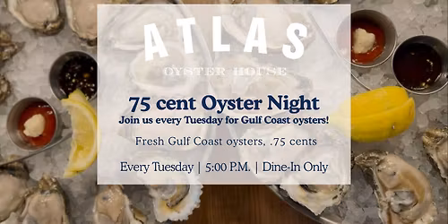75 cent Oyster Night at Atlas Oyster House!