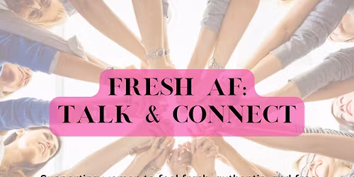 FRESH AF:Talk & Connect