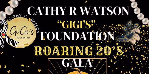 Cathy R Watson \u201cGiGi\u2019s\u201d Foundation Roaring 20\u2019s Gala