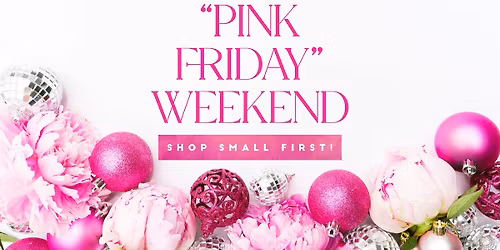 \ud83e\ude77 \ud83d\udecd\ufe0f \u201cPink Friday\u201d Weekend! Shop Small First! \ud83e\ude77 \ud83d\udecd\ufe0f 