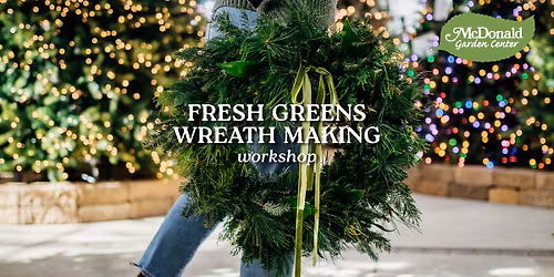 Fresh Greens Wreath Making Workshop