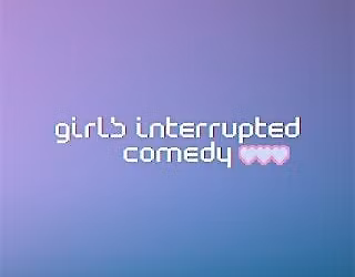 Girls Interrupted Comedy
