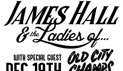 Early Show at The Nick! James Hall & The Ladies of w\/ Special Guests Old City Champs