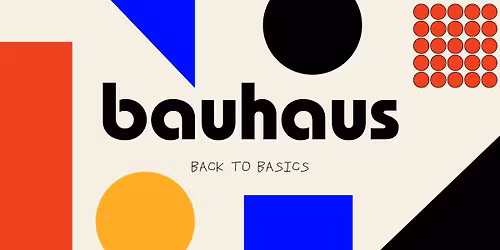 Bauhaus: Back to Basics