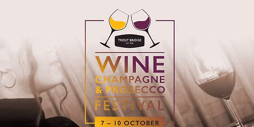 Trent Bridge Wine, Champagne, and Prosecco Festival - 9th October