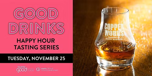 Good Drinks Happy Hour Tasting - Copperworks Distilling Co