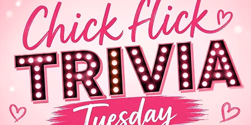 \ud83d\udc96\ud83c\udfac CHICK FLICK TRIVIA NIGHT \ud83c\udfac\ud83d\udc96