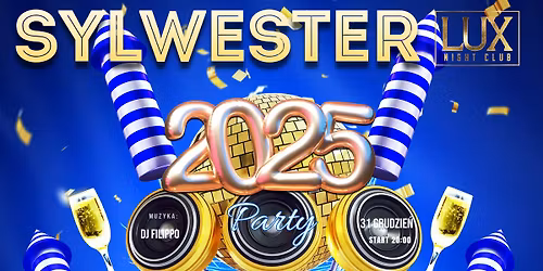 \ud83c\udf89\u2728 SYLWESTER 2025 w LUX Night Club! \u2728\ud83c\udf89