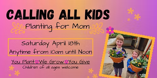 Calling All Kids! Planting for Mom