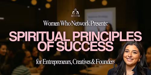 Womens Workshop & Networking: Spiritual Principles of Success for Founders