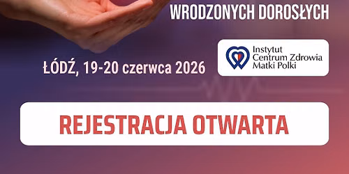 \u201eSerce na D\u0142oni\u201d - Konferencja Kliniki Kardiologii i Wad Wrodzonych Doros\u0142ych