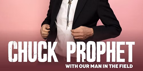 CHUCK PROPHET @ SPITALKIRCHE - SUPPORT: OUR MAN IN THE FIELD