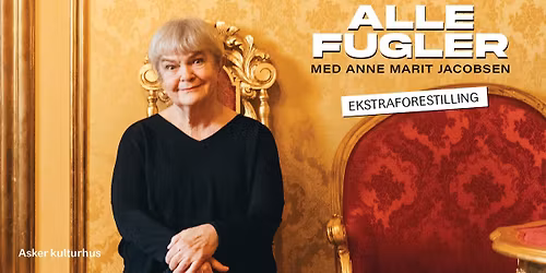 Alle fugler med Anne Marit Jacobsen \u2013 EKSTRAFORESTILLING \/\/ Asker kulturhus