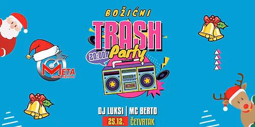 VELIKI BO\u017dI\u0106NI TRASH PARTY \/\/ 25.12. @ META bar, \u010cakovec