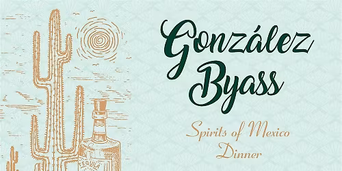 Gonzalez Byass Spirits of Mexico & More Dinner!