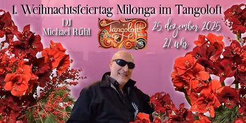 1. Weihnachtsfeiertag Milonga \ud83c\udf84Traditional Tangoloft\ud83c\udf84DJ Michael R\u00fchl
