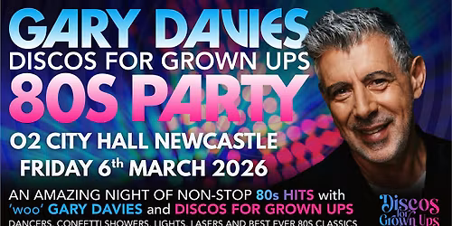 GARY DAVIES 80s PARTY! with Discos for Grown ups O2 CITY HALL NEWCASTLE