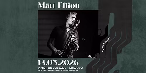 Matt Elliott | Milano, Arci Bellezza