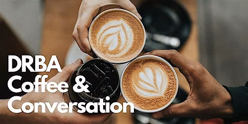 July Coffee & Conversation (DRBA MEMBER EVENT)