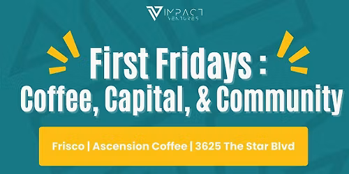 First Friday: Coffee, Capital + Community (Open to Collin County)