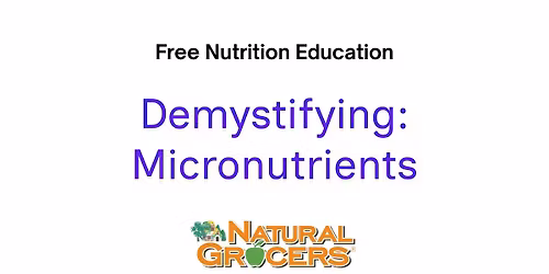 Natural Grocers Presents : Demystifying Micronutrients
