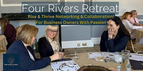 Rise & Thrive Networking with Four Rivers Retreat